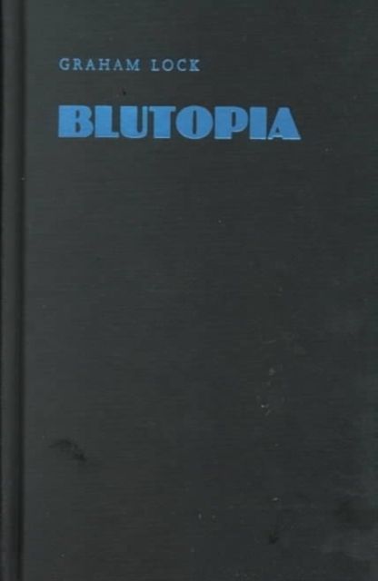 Blutopia: Visions of the Future and Revisions of the Past in the Work of Sun Ra, Duke Ellington, and Anthony Braxton