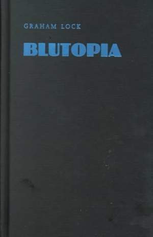 Blutopia: Visions of the Future and Revisions of the Past in the Work of Sun Ra, Duke Ellington, and Anthony Braxton