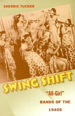 Swing Shift: "All-Girl" Bands of the 1940s