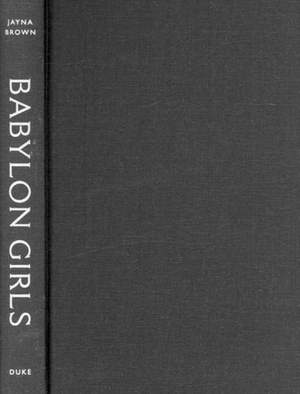 Babylon Girls: Black Women Performers and the Shaping of the Modern