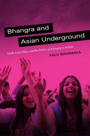 Bhangra and Asian Underground: South Asian Music and the Politics of Belonging in Britain