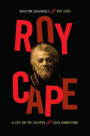 Roy Cape: A Life on the Calypso and Soca Bandstand