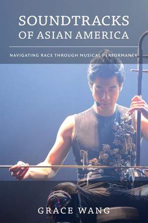 Soundtracks of Asian America: Navigating Race Through Musical Performance