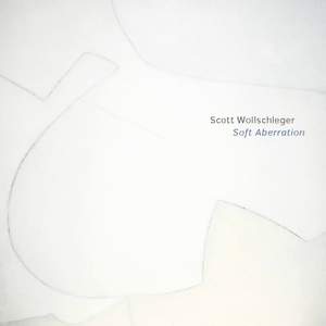 Scott Wollschleger: Soft Aberration
