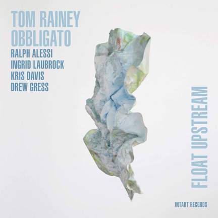 Tom Rainey Obbligato: Float Upstream