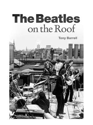 Tony Barrell: The Beatles On The Roof