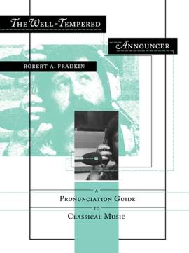 The Well-Tempered Announcer: A Pronunciation Guide to Classical Music