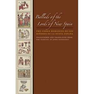 Ballads of the Lords of New Spain: The Codex Romances De Los Senores De La Nueva Espana