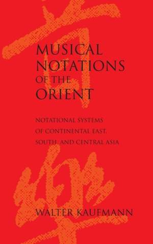 Musical Notations of the Orient: Notational Systems of Continental East, South, and Central Asia