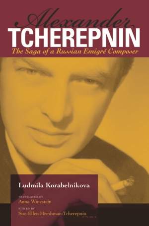 Alexander Tcherepnin: The Saga of a Russian Emigre Composer