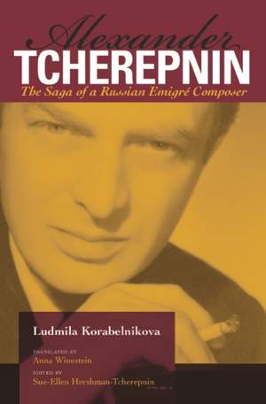 Alexander Tcherepnin: The Saga of a Russian Emigré Composer