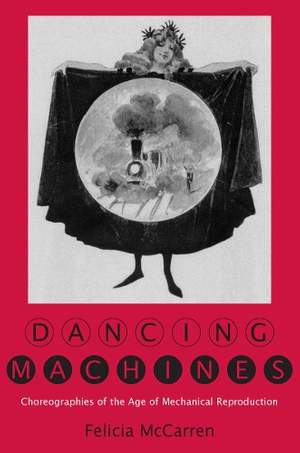 Dancing Machines: Choreographies of the Age of Mechanical Reproduction