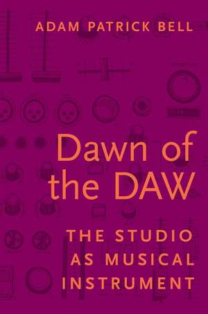 Dawn of the DAW: The Studio as Musical Instrument