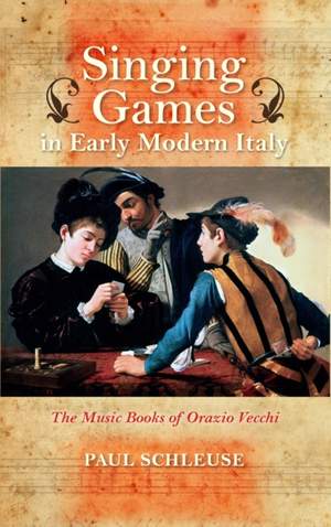 Singing Games in Early Modern Italy: The Music Books of Orazio Vecchi