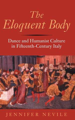 The Eloquent Body: Dance and Humanist Culture in Fifteenth-Century Italy