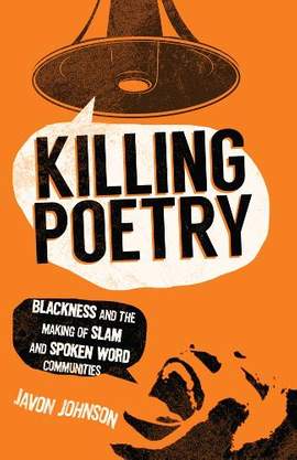 Killing Poetry: Blackness and the Making of Slam and Spoken Word Communities