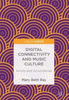 Digital Connectivity and Music Culture: Artists and Accomplices