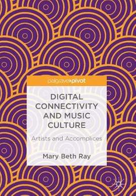 Digital Connectivity and Music Culture: Artists and Accomplices