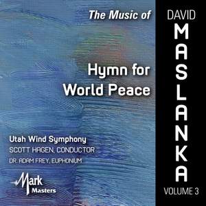 The Music of David Maslanka, Vol. 3: Hymn for World Peace