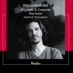William Byrd: Virginal & Consorts