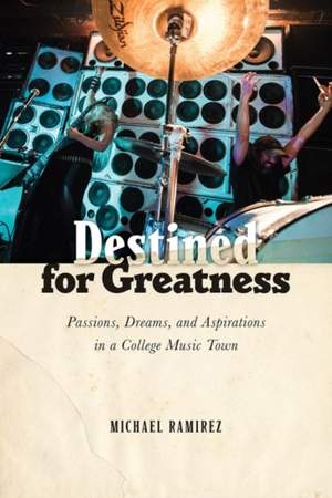 Destined for Greatness: Passions, Dreams, and Aspirations in a College Music Town