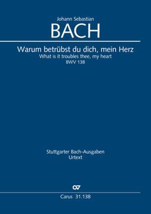 Bach, JS: Warum betrübst du dich, mein Herz BWV138