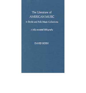 The Literature of American Music in Books and Folk Music Collections: A Fully Annotated Bibliography