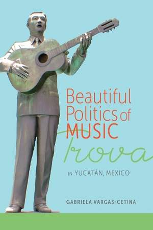 Beautiful Politics of Music: Trova in Yucatán, Mexico