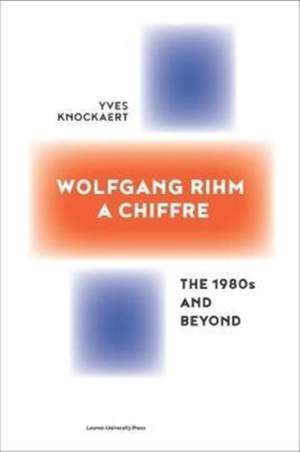 Wolfgang Rihm, a Chiffre: The 1980s and Beyond