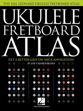 Joe Charupakorn: Ukulele Fretboard Atlas