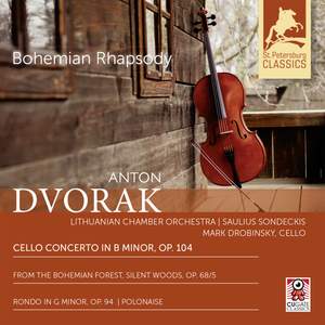 Dvorak: Cello Concerto, Silent Woods, Rondo & Polonaise