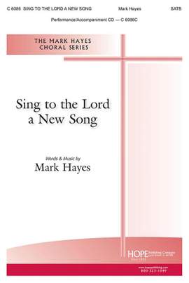 Mark Hayes: Sing to the Lord a New Song