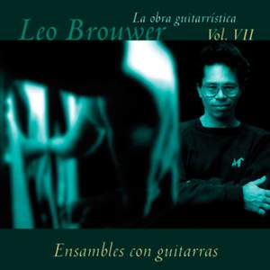 La Obra Guitarrística de Leo Brouwer, Vol. 7: Ensembles con Guitarra