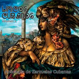 Líricos Cubanos, Vol. 1: Antología de la Zarzuela