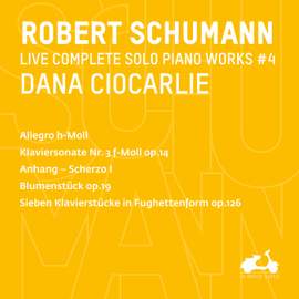 R. Schumann: Complete Solo Piano Works, Vol. 4 - Blumenstück, Op. 19, Klaviersonate Nr. 3 F-Moll, Op. 14, Sieben Klavierstücke in Fughettenform, Op. 126, Allegro H-Moll & Anhang. Scherzo I