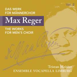 Reger: The Works for Men's Choir Vol. 2