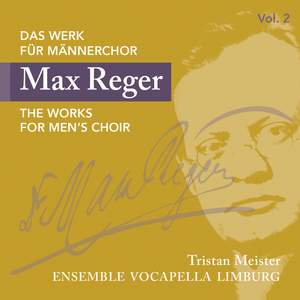 Reger: The Works for Men's Choir Vol. 2