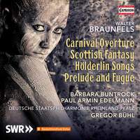 Braunfels: Carnival Overture, Scottish Fantasy and Hölderlin Songs