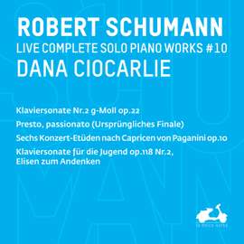 R. Schumann: Complete Solo Piano Works, Vol. 10 - Klaviersonate Nr.2 G-Moll, Op. 22, Sechs Konzert-Etüden nach Capricen von Paganini, Op. 10, Klaviersonate für die Jugend, Op. 118, Nr. 2 'Elisen zum Andenken & Presto, passionate