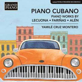 Piano Cubano: Piano Works by Lecuona, Fariñas and Alén