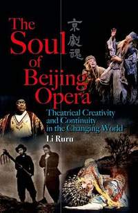 The Soul of Beijing Opera - Theatrical Creativity  and Continuity in the Changing World