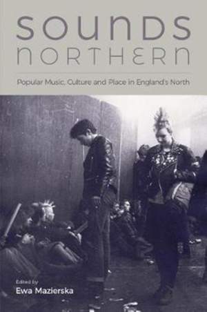 Sounds Northern: Popular Music, Culture and Place in England’s North