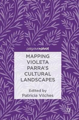 Mapping Violeta Parra’s Cultural Landscapes