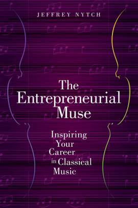 The Entrepreneurial Muse: Inspiring Your Career in Classical Music