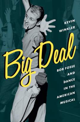 Big Deal: Bob Fosse and Dance in the American Musical