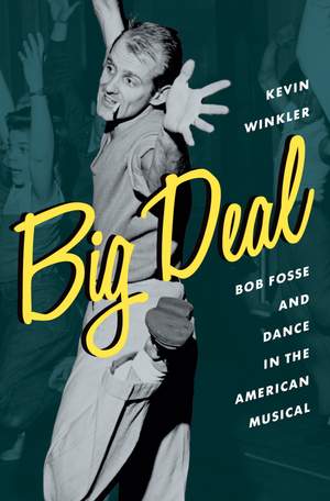 Big Deal: Bob Fosse and Dance in the American Musical