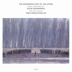 Karaindrou: The Suspended Step Of The Stork - Composed For The Film By Theo Angelopoulos