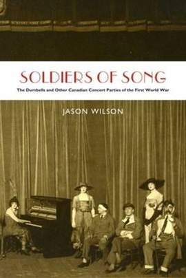 Soldiers of Song: The Dumbells and Other Canadian Concert Parties of the First World War