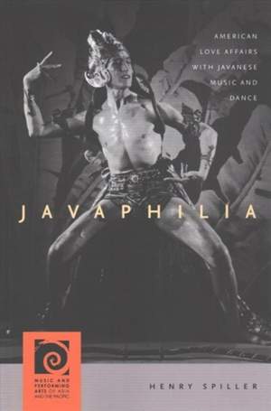 Javaphilia: American Love Affairs with Javanese Music and Dance