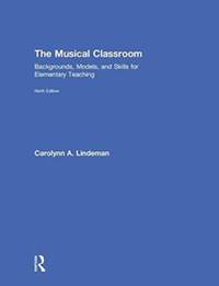 The Musical Classroom: Backgrounds, Models, and Skills for Elementary Teaching